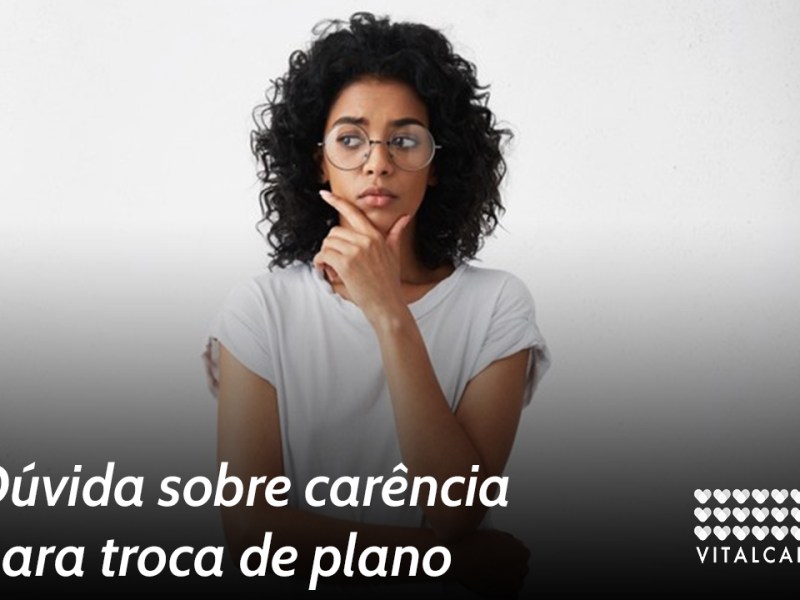 Dúvida sobre carência para troca de&nbsp;plano